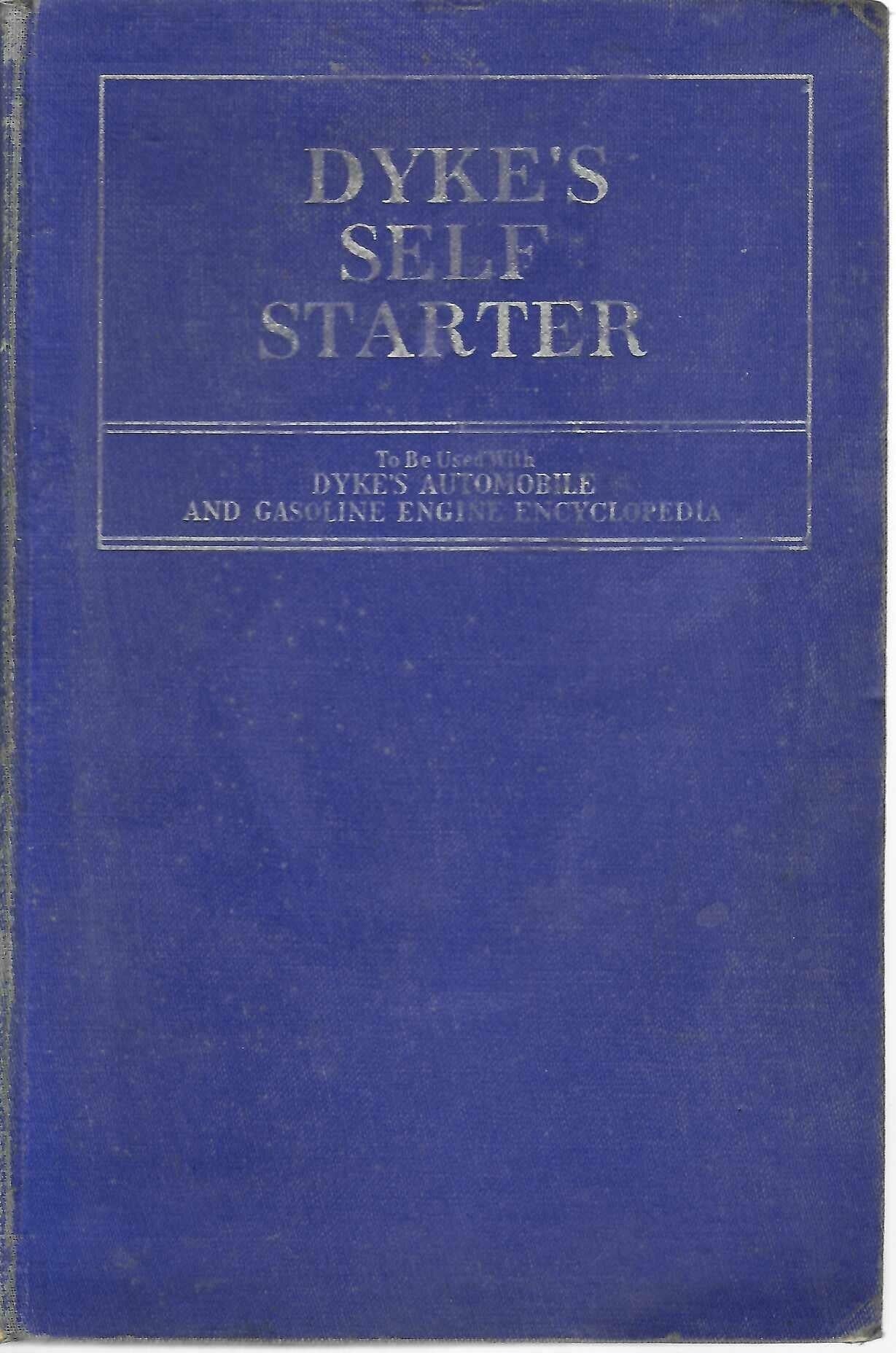 Dyke's Self-Starter: A Self-Instructor – to be Used With Dyke's Automobile and Gasoline Engine Encyclopedia