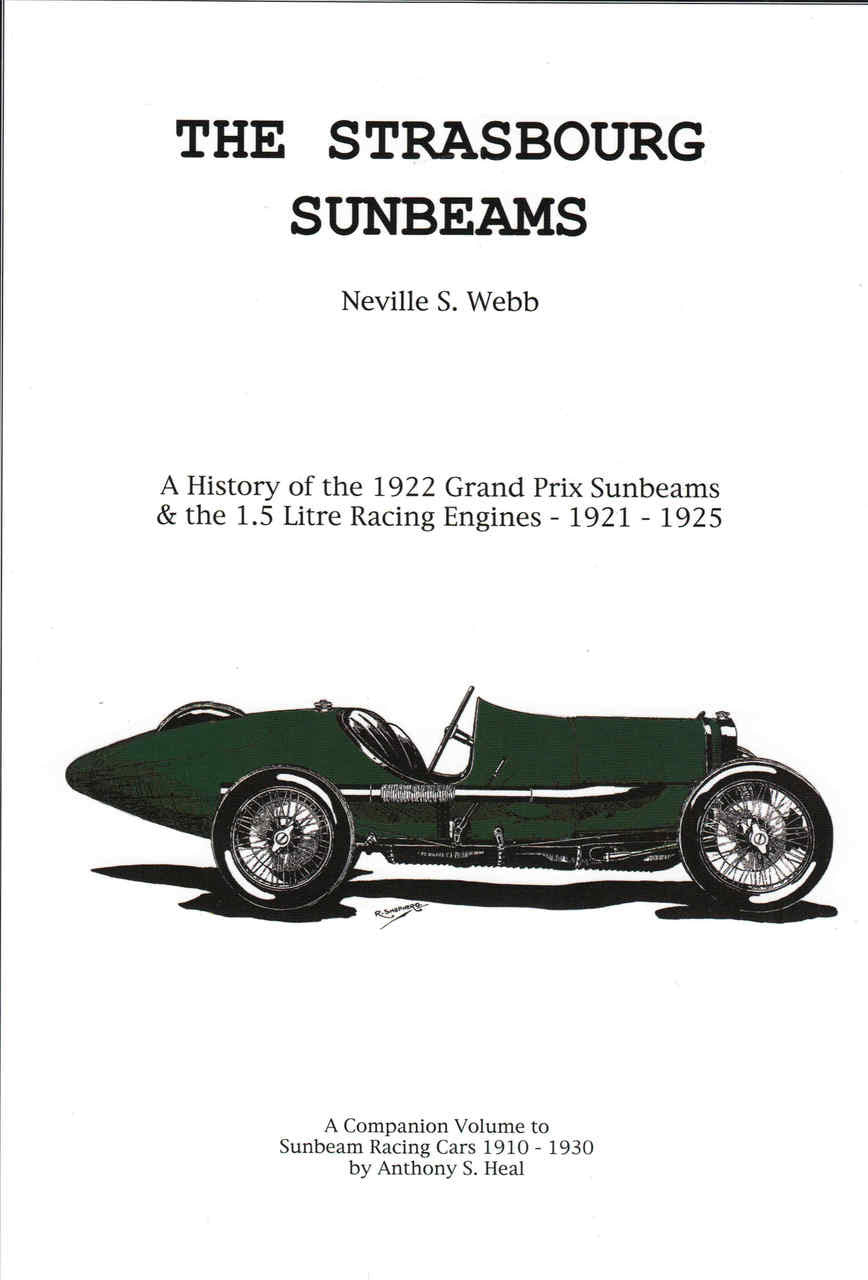 The Strasbourg Sunbeams: A History Of The 1922 Grand Prix Sunbeams & The 1.5 Litre Racing Engines 1921 - 1925 (WEBB206)