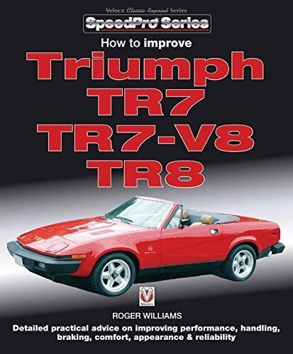 How to Improve Triumph TR7 TR7-V8 TR8 - Veloce Classic Reprint Series (9781787110885)