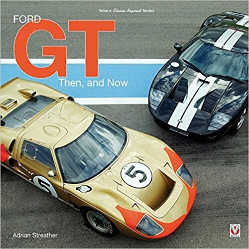 Ford GT - Then, and Now  (Veloce Classic Reprint)