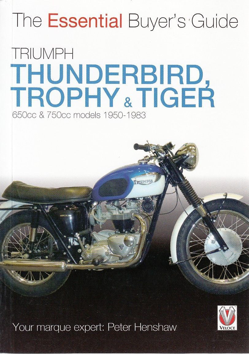 Triumph Thunderbird Trophy & Tiger 650cc & 750cc models 1950 - 1983: The Essential Buyer's Guide