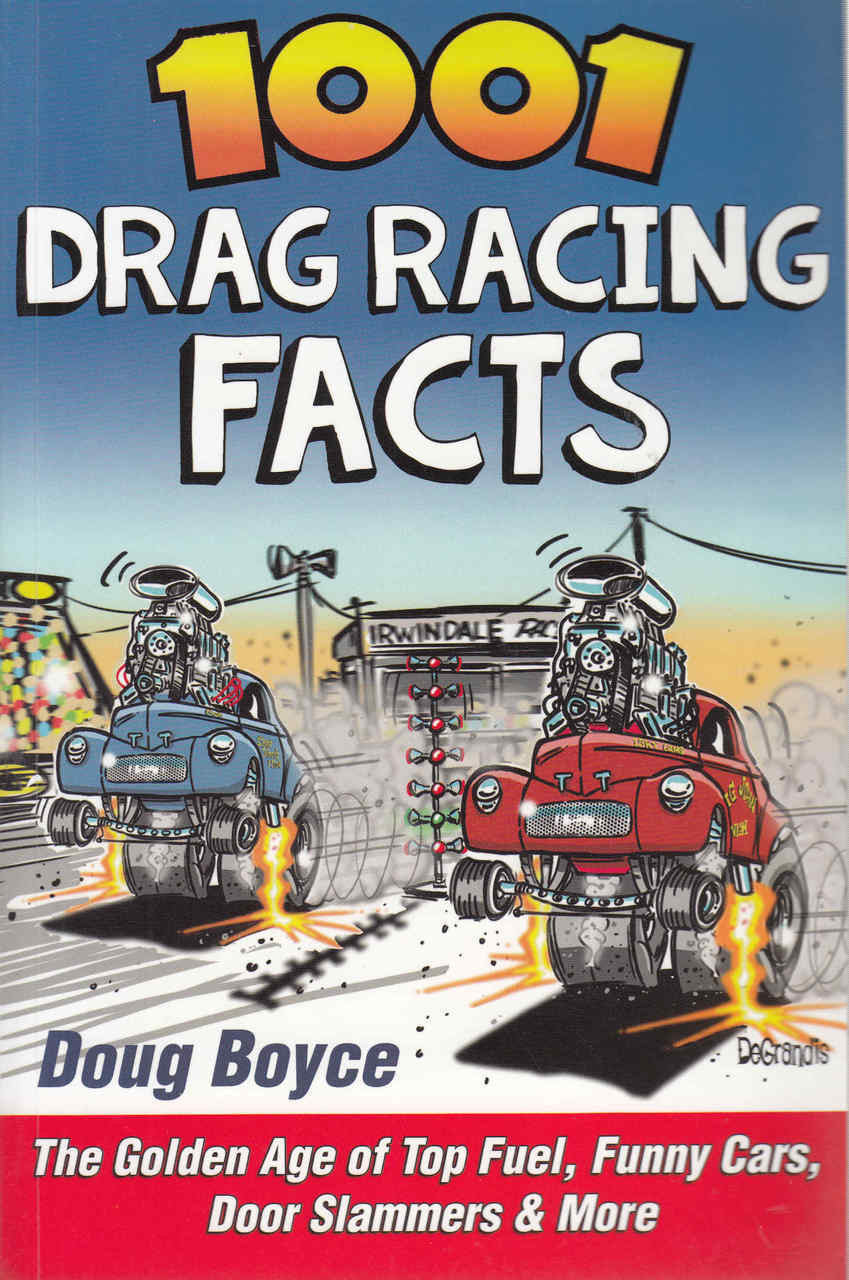 1001 Drag Racing Facts: The Golden Age Of Top Fuel, Funny Cars, Door Slammers & More (9781613251911) front