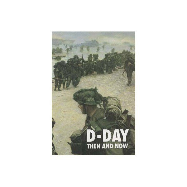 D-Day: Then and Now  Volume 1