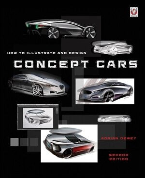 How To Illustrate And Design Concept Cars - Second Edition (9781787110151)