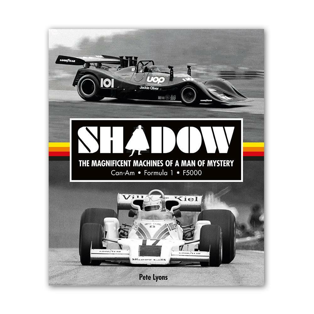 Shadow The Magnificent Machines Of A Man Of Mystery - Can-Am, Formula 1, F5000 (Pete Lyons) (9781910505496)