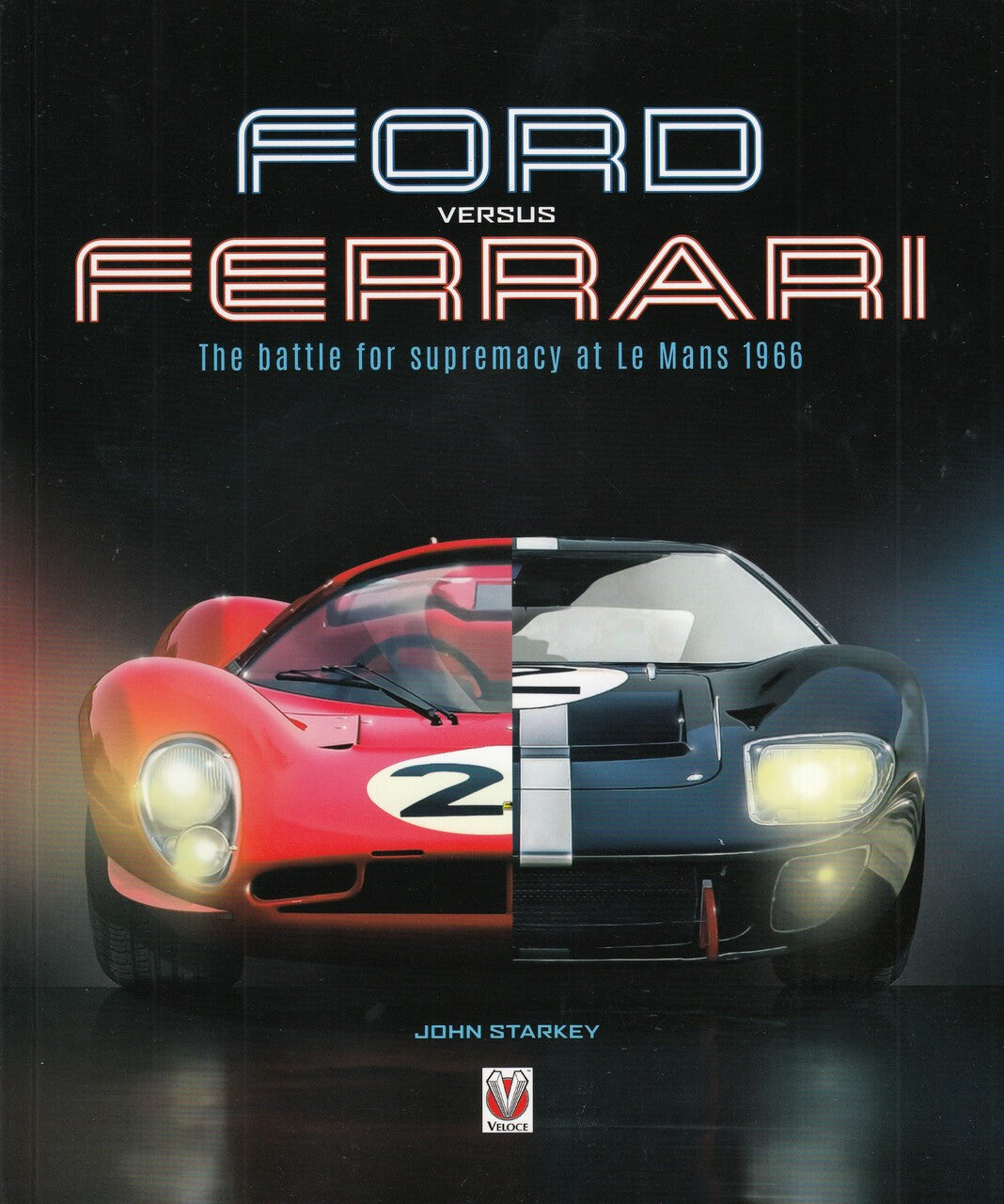 Ford versus Ferrari: The battle for supremacy at Le Mans 1966 (John Starkey)
