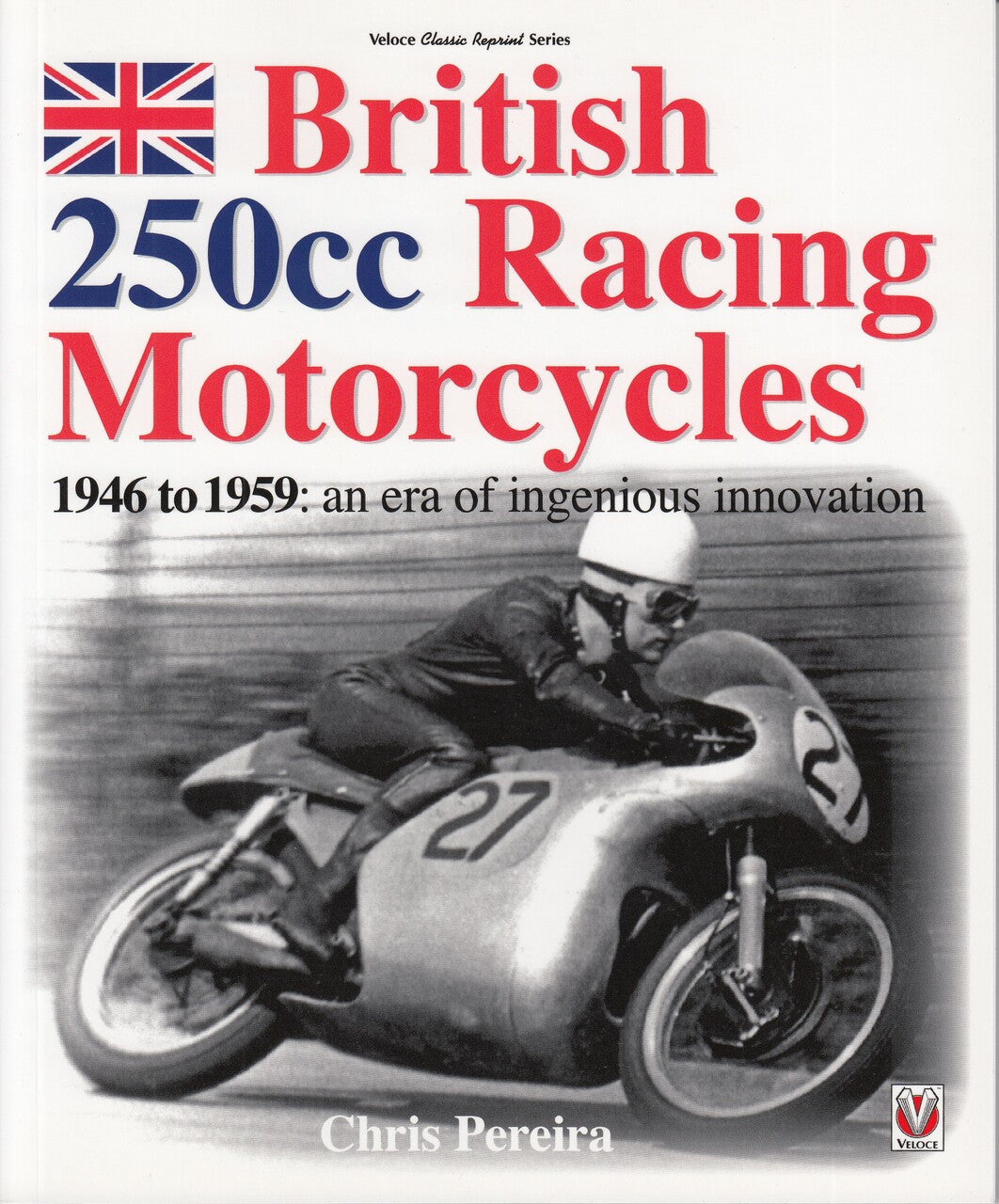 British Racing Motorcycles 250cc 1646 to 1959 - An Era Of Ingenious Innovation (Chris Pereira, 2018 reprint) (9781787113299)