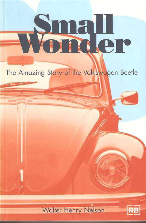 Small Wonder: The Amazing Story of the Volkswagen Beetle