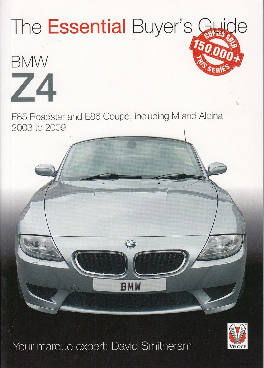 BMW Z4 E85 Roadster and E86 Coupe including M and Alpina 2003 to 2009 The Essential Buyer's Guide