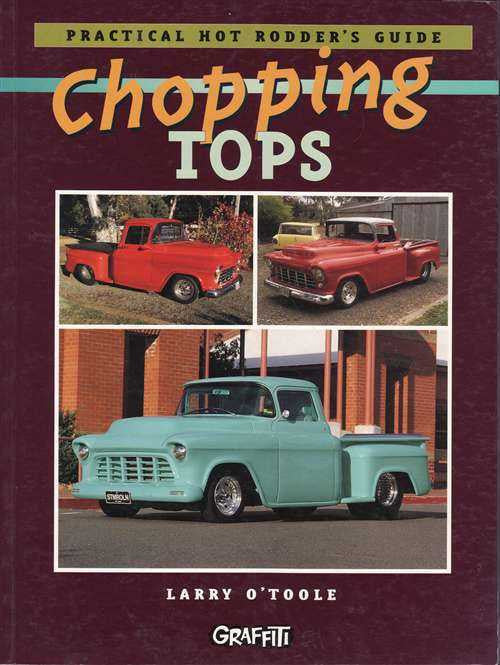 Chopping Tops: Practical Hot Rodder's Guide