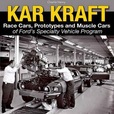 Kar Kraft - Race Cars, Prototypes and Muscle Cars of Ford's Specialty Vehicle Program