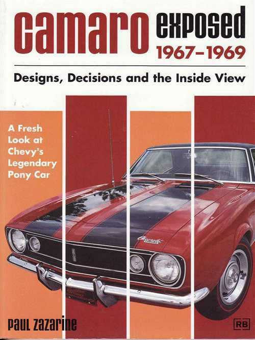 Camaro Exposed 1967-1969 - Designs, Decisions and the Inside View