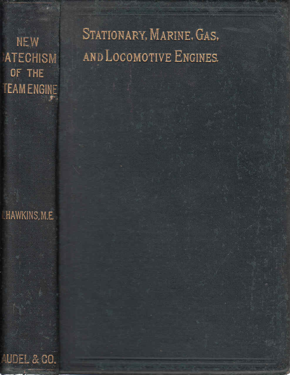 New Cathechism Of The Steam Engine: Stationary, Marine, Gas and Locomotive Engines