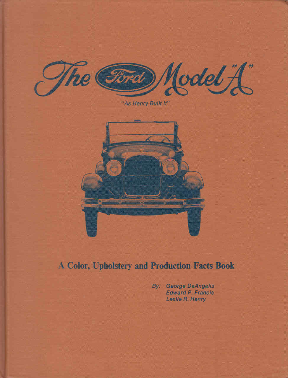 The Ford Model A: As Henry Built It: A Color, Upholstery and Production Facts Book (b001lnu1hm