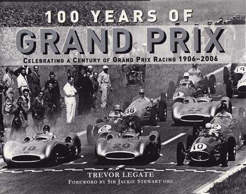 100 Years Of Grand Prix: Celebrating A Century Of Grand Prix Racing 1906 - 2006
