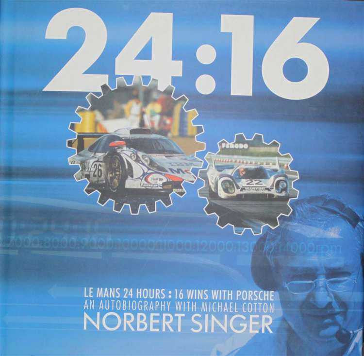 Le Mans 24 Hours: 16 Wins With Porsche - An Autobiography Of Norbert Singer