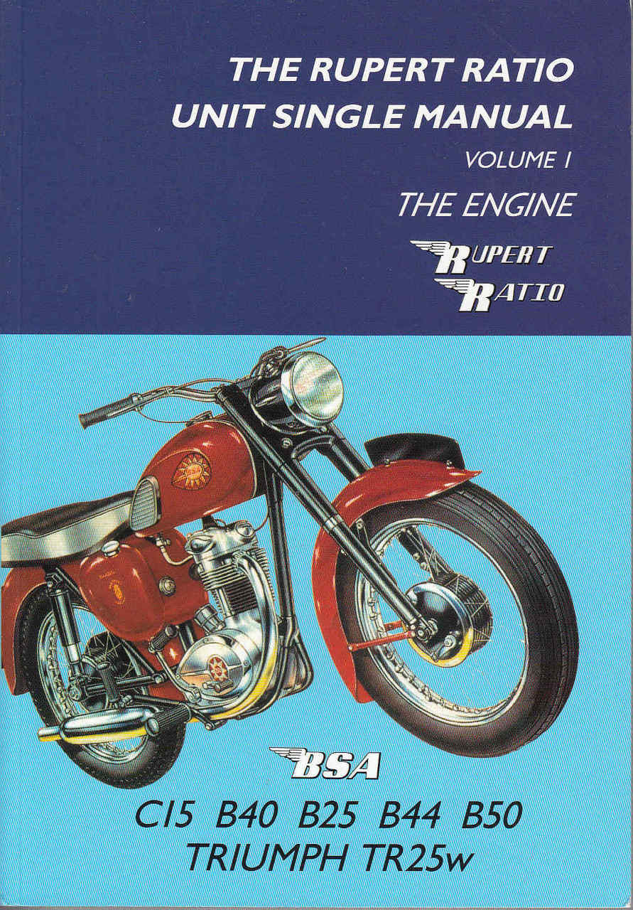 The Rupert Ratio Unit Single Manual: Volume 1, The Engine: BSA C15, B40, B25, B44, B50 & Triumph TR25W