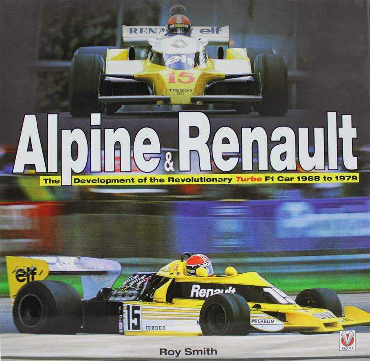 Alpine and Renault: The Development Of The Revolutionary Turbo F1 Car 1968-1979