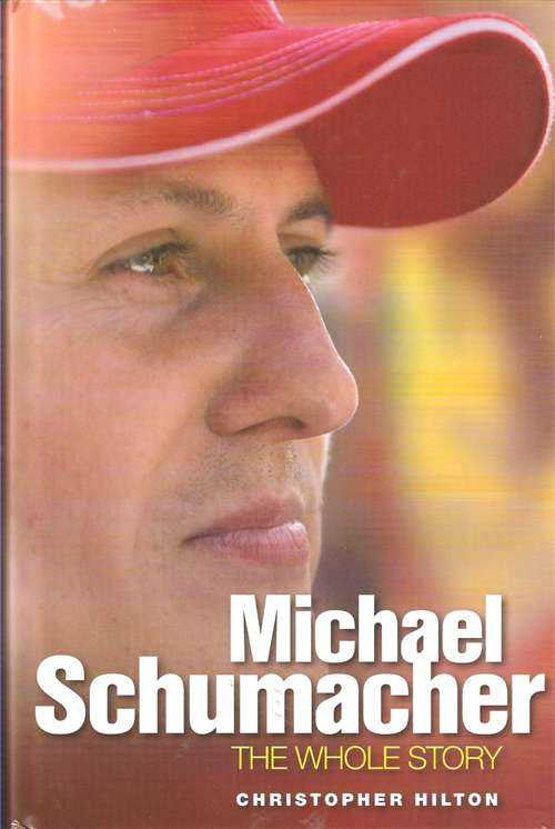 Michael Schumacher: The Whole Story
