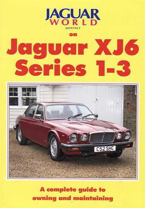 Jaguar XJ6 Series 1-3 A complete Guide to Owning and Maintaining