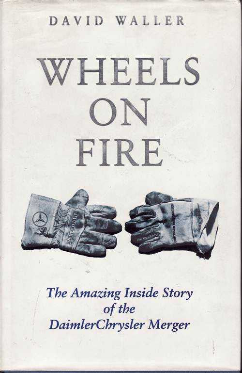 Wheels On Fire: The Amazing Inside Story of the Daimler Chrysler Merger