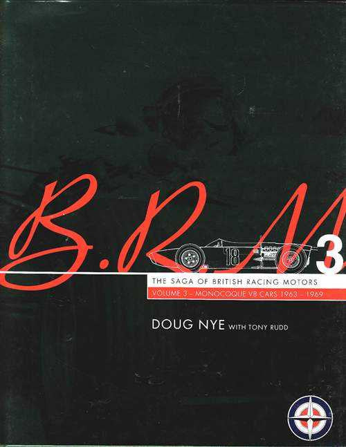 BRM The Saga of British Racing Motors Volume 3: Monocoque V8 Cars 1959 - 1965