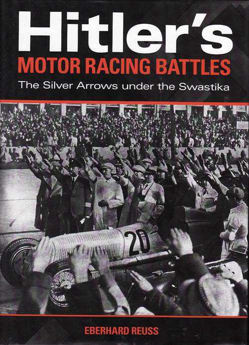 Hitler's Motor Racing Battles: The Silver Arrows Under The Swastika