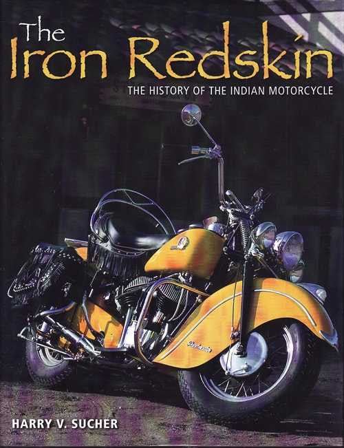 The Iron Redskin: The History of The Indian Motorcycle