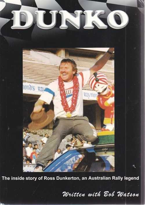 Dunko: The Inside Story of Ross Dunkerton, an Australian Rally Legend (signed)