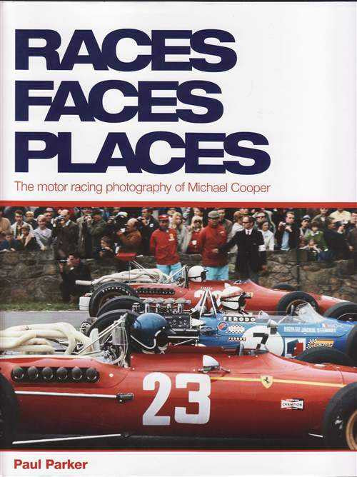 Races Faces Places: The Motor Racing Photography Of Michael Cooper