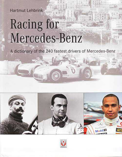 Racing for Mercedes-Benz: A Dictionary of the 240 Fastest Drivers of the Marque