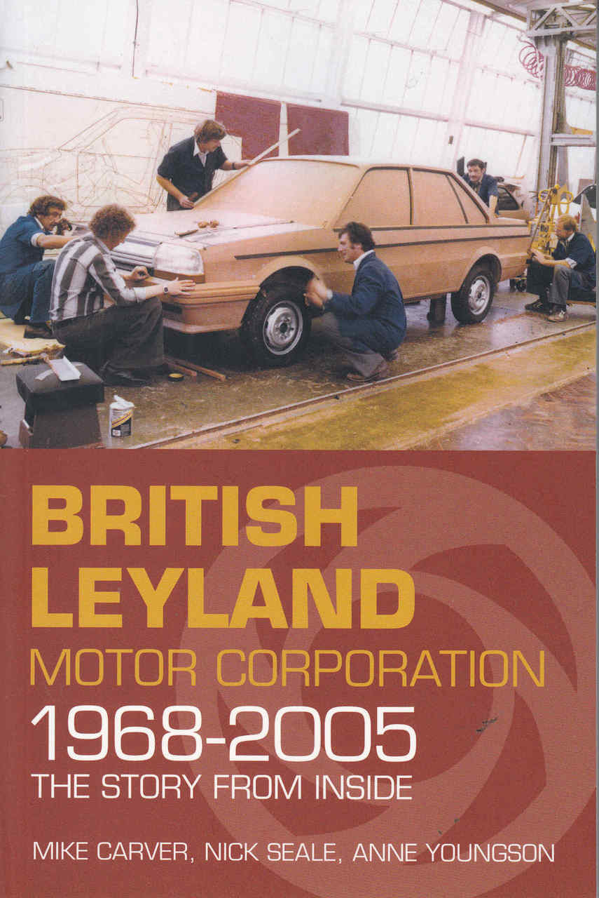 British Leyland Motoring Corporation 1968 - 2005 The Story From Inside - front