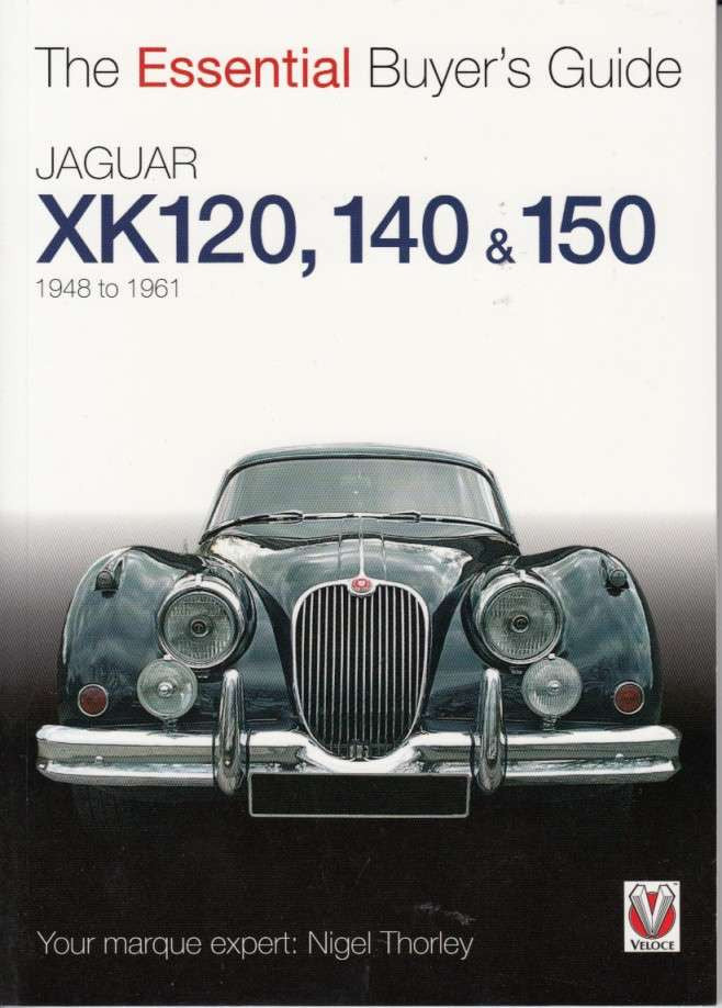 Jaguar Xk120, XK140, XK150 The Essential Buyer's Guide