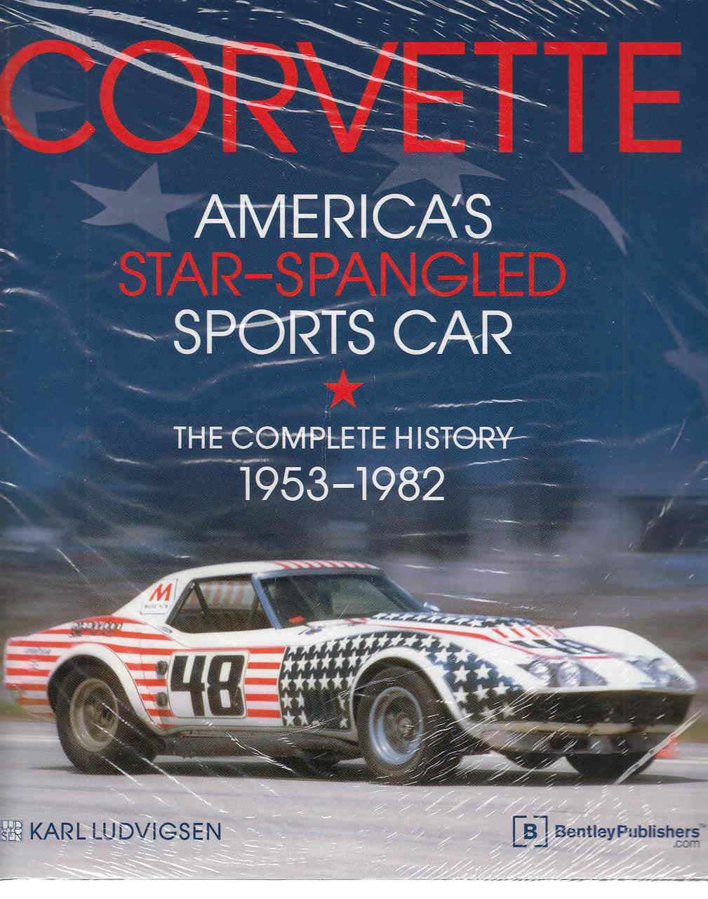 Corvette America's Star-Spangled Sports Car: The Complete History 1953 - 1982