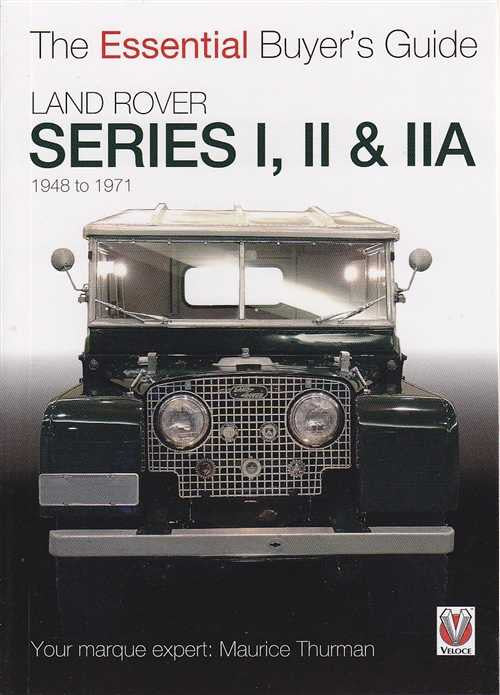 Land Rover Series I, II, and IIA 1948 to 1971: The Essential Buyer's Guide