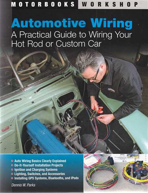 Automotive Wiring A Practical Guide to Wiring Your Hot Rod or Custom Car