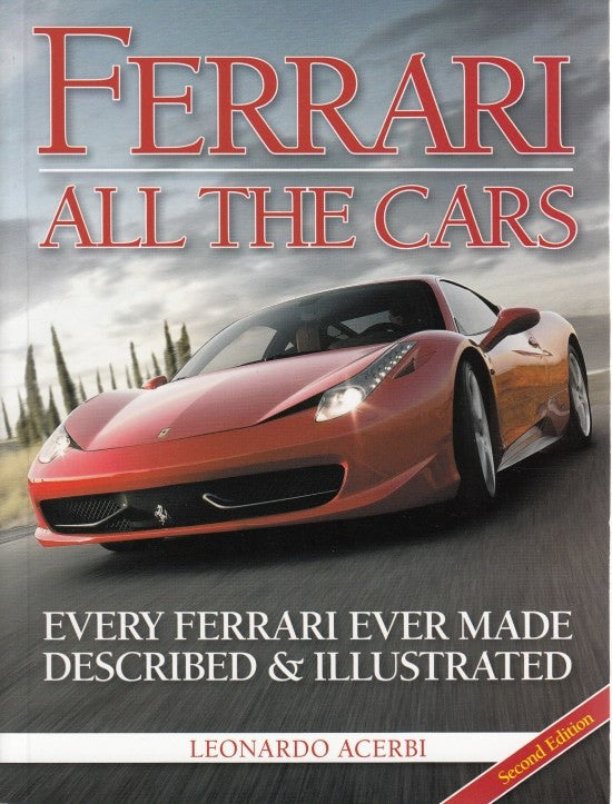 Ferrari All The Cars: Every Ferrari Ever Made Described & Illustrated (2nd Edition)