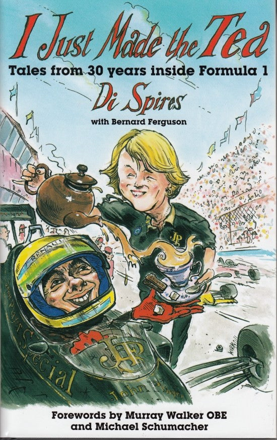 I Just Made the Tea - Tales from 30 Years Inside Formula 1
