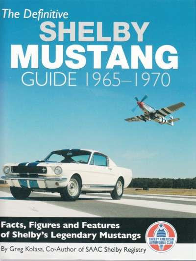 The Definitive Shelby Mustang Guide 1965 - 1970 by Greg Kolasa