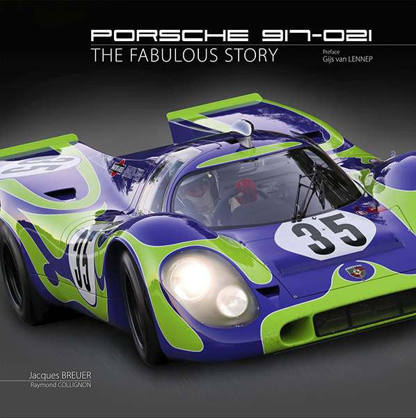 Porsche 917 - 021: The Fabulous Story
