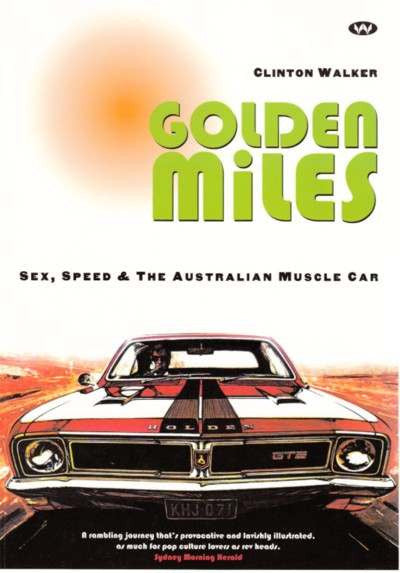 Golden Miles: Sex, Speed & The Australian Muscle Car by Clinton Walker