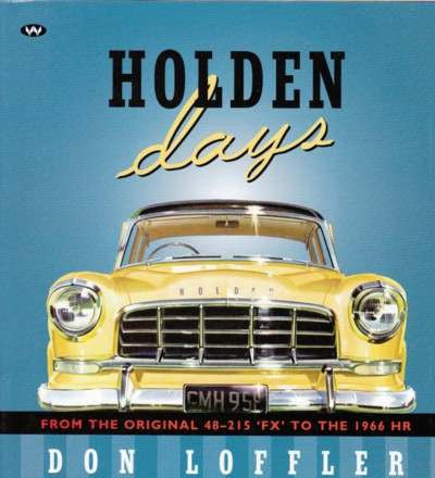 Holden Days: From Original 48-215 "FX" to the 1966 HR by Don Loffler