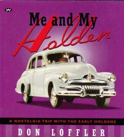 Me and My Holden: A Nostalgia Trip With the Early Holdens by Don Loffler