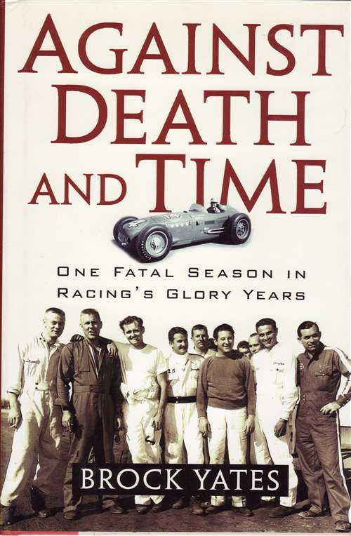Against Death And Time: One Fatal Season In Racing's Glory Years