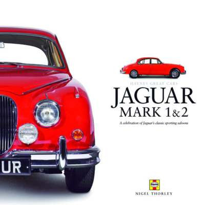 Jaguar Mark 1 & 2: A Celebration of Jaguar's Classic Sporting Saloons