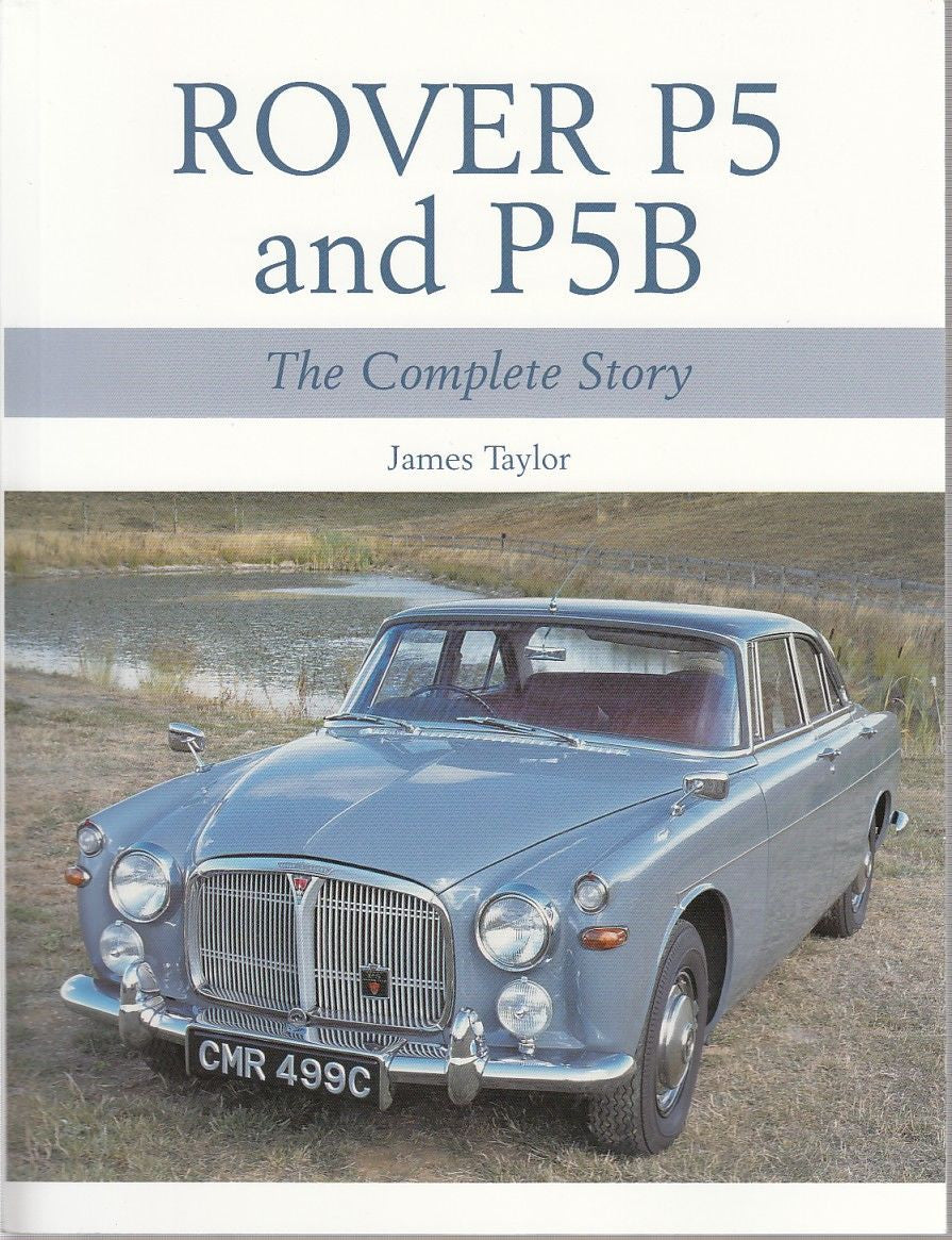 Rover P5 and P5B The Complete Story