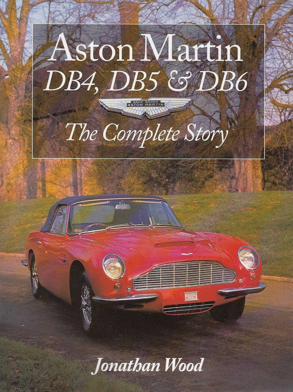 Aston Martin DB4, DB5 & DB6 The Complete Story