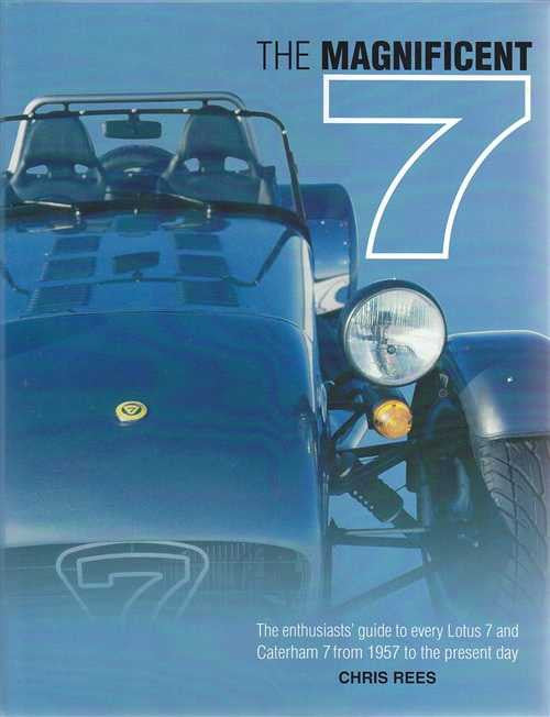 The Magnificent 7 The Enthusiasts' Guide to Lotus 7 and Caterham 7