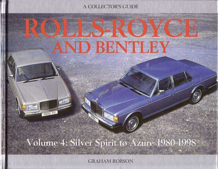 The Rolls-Royce and Bentley: Volume 4 Silver Spirit to Azure 1980 - 1998