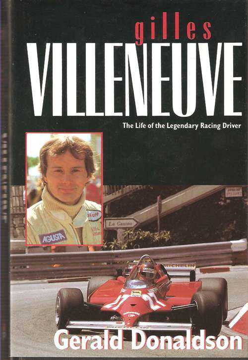 Gilles Villeneuve: The Life of the Legendary Racing Driver